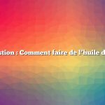 Question : Comment faire de l’huile de lin